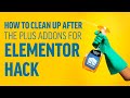 How to Clean Up After The Plus Addons for Elementor Hack