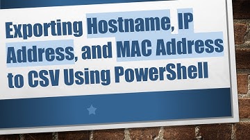 Exporting Hostname, IP Address, and MAC Address to CSV Using PowerShell