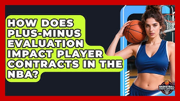 How Does Plus-Minus Evaluation Impact Player Contracts in the NBA? | Basketball Stats Central News