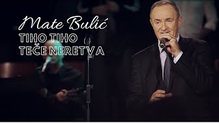 Video thumbnail of "MATE BULIĆ- TIHO TIHO TEČE NERETVA LIVE"