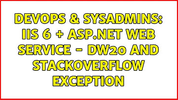 DevOps & SysAdmins: IIS 6 + ASP.NET web service - DW20 and stackoverflow exception (5 Solutions!!)