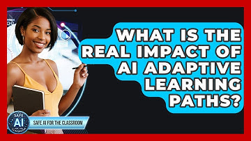 What Is The Real Impact Of AI Adaptive Learning Paths? - Safe AI for The Classroom