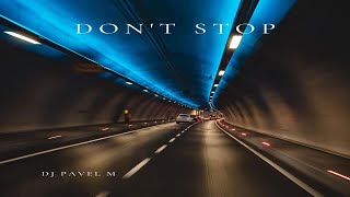 Dj Pavel M - Dont Stop