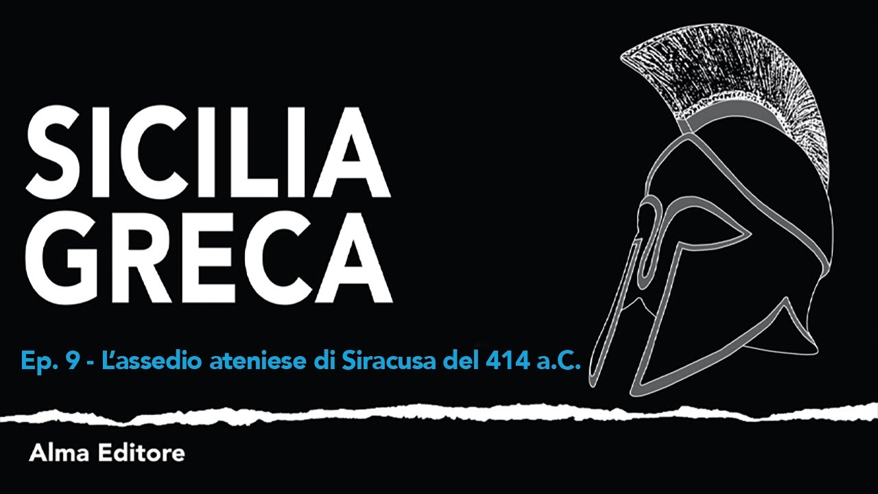 Sicilia Greca Ep.9 - L'assedio ateniese di Siracusa del 414 a.C. - Alma Editore