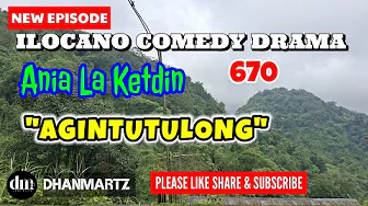 NEW EPISODE | AGINTUTULONG | ANIA LA KETDIN 270 | ILOCANO COMEDY DRAMA | DHANMARTZ