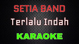 Setia Band - Terlalu Indah [Karaoke] | LMusical