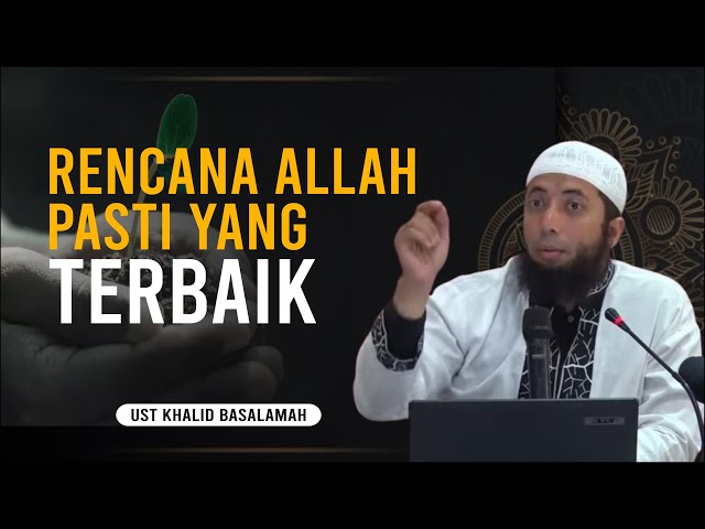 Rencana Allah Jauh Lebih Baik Daripada Reancanamu Ustadz Dr Khalid Basalamah Lc MA class=