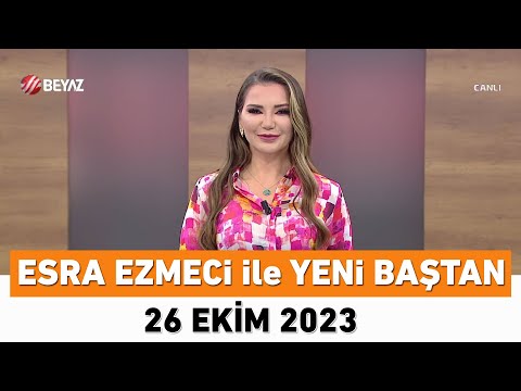 Esra Ezmeci ile Yeni Baştan 26 Ekim 2023