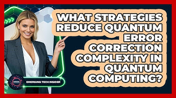 What Strategies Reduce Quantum Error Correction Complexity In Quantum Computing?
