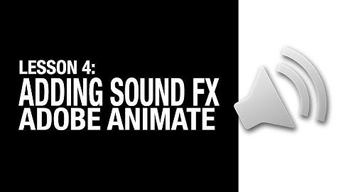 Lesson 4: Learn Adobe Animate/Flash - Adding Sound Effects / Music