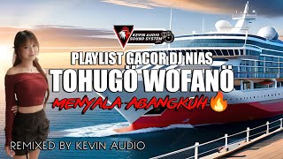 YANG LAGI VIRAL!!! DJ NIAS REMIX - TOHUGÖ WOFANÖ - REMIXED BY KEVIN AUDIO