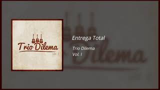 Video thumbnail of "Entrega Total - Trio Dilema - Vol. I"