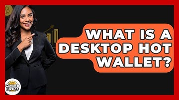 What Is A Desktop Hot Wallet? - CryptoBasics360.com