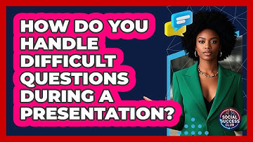 How Do You Handle Difficult Questions During A Presentation? - Social Success Club
