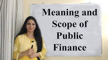 Meaning and Scope of Public Finance