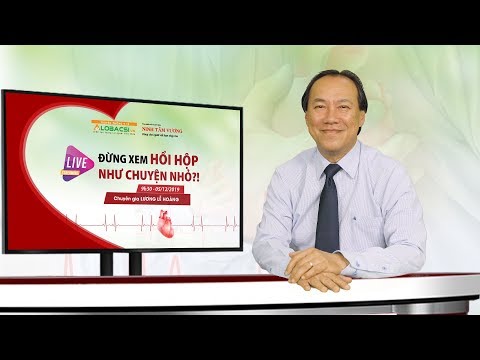 Chương trình tư vấn về chứng hồi hộp, tim đập nhanh - BS Lương Lễ Hoàng