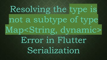Resolving the type is not a subtype of type Map String, dynamic  Error in Flutter Serialization