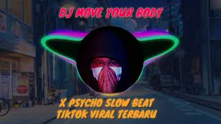 DJ MOVE YOUR BODY X PSYCHO SLOW BEAT (TIKTOK VIRAL TERBARU 2021)