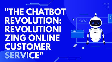"The Chatbot Revolution: Revolutionizing Online Customer Service"