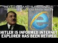 Hitler is informed internet explorer has been retired