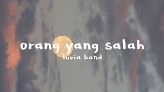 LUVIA BAND TIKTOK VERSION - ORANG YANG SALAH ( LIRIK LAGU)