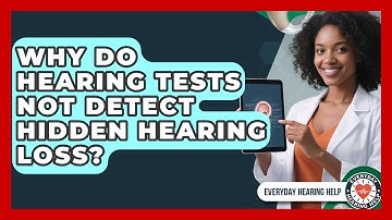Why Do Hearing Tests Not Detect Hidden Hearing Loss? - Everyday Hearing Help