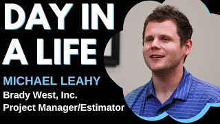 Day In A Life - Project Manager/Estimator (Michael Leahy, Brady West, Inc.)