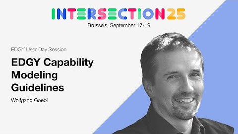 EDGY Capability Modeling Guidelines / Wolfgang Goebl / EDGY User Day / Intersection 25