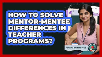 How To Solve Mentor-mentee Differences In Teacher Programs? - Aspiring Teacher Guide