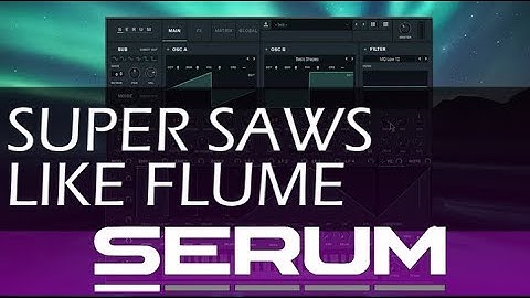 SERUM Tutorial | Harsh Supersaws Like Flume (Turning (Flume Remix))