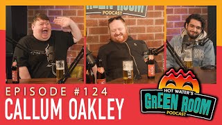 #124 With Guest Callum Oakley - Hot Water’s Green Room w/Tony & Jamie