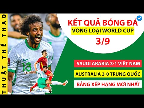 Kết quả vòng loại World Cup 2022 | Saudi Arabia 3-1 Việt Nam, Trung Quốc thua thảm | Bảng xếp hạng