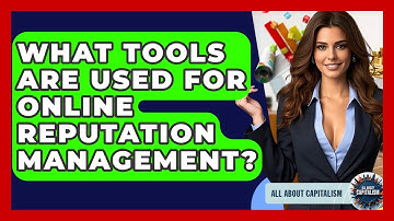 What Tools Are Used For Online Reputation Management? - All About Capitalism