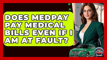 Does MedPay Pay Medical Bills Even If I Am At Fault? - Auto Coverage Explained