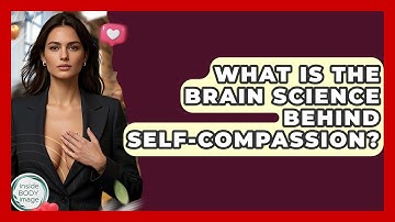 What Is The Brain Science Behind Self-compassion? - Inside Body Image