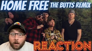 HOME FREE- THE BUTTS REMIX(REACTION !!!)-THIS ONE WILL MAKE YOU WANNA DANCE & LAUGH AT THE SAME TIME