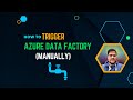 117. Trigger an Azure data factory Pipeline Manually | Azure Data Factory Tirggers