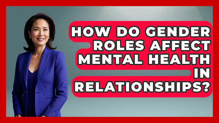 How Do Gender Roles Affect Mental Health In Relationships? - Gender Equality Network