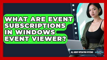 What Are Event Subscriptions In Windows Event Viewer? - All About Operating Systems