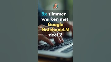 5 slimme toepassingen van NotebookLM. Deel 2