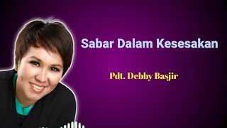 Download Lagu Pdt. Debby Basjir - Hendaknya Kita Sabar Dalam Kesesakan MP3