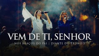 Vem de Ti, Senhor | DVD Nos Braços do Pai | Diante do Trono