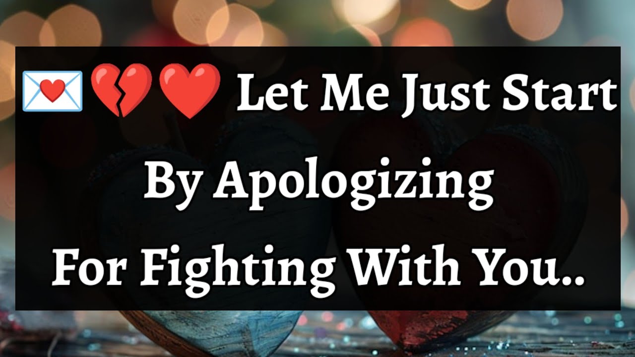Love Letter 💕🥰💌 || 💌💔❤️ Let Me Just Start By Apologizing For Fighting With You..😍🫂👩‍❤️‍👨🌹😘❤️ ||