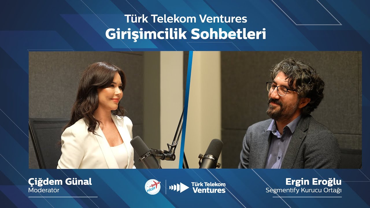 Türk Telekom Ventures Girişimcilik Sohbetleri Bölüm #42 – Ergin Eroğlu (Segmentify)