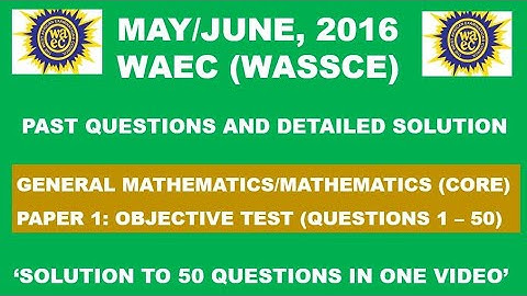 WAEC 2016 Mathematics Objective Test Paper 1, Questions 1 - 50