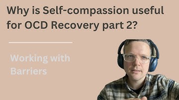 Self-Compassion for OCD - Barriers