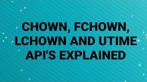 CHOWN,FCHOWN,LCHOWN AND UTIME API
