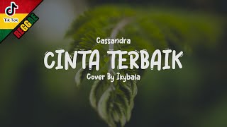Cinta Terbaik - Cassandra By Ikybala ( Reggae Version )