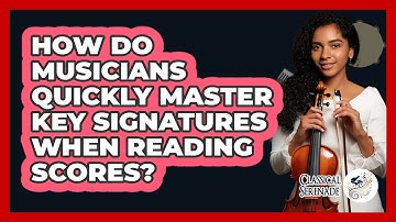 How Do Musicians Quickly Master Key Signatures When Reading Scores? - Classical Serenade
