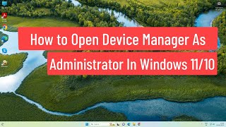 how open device manager as administrator in windows 11/10